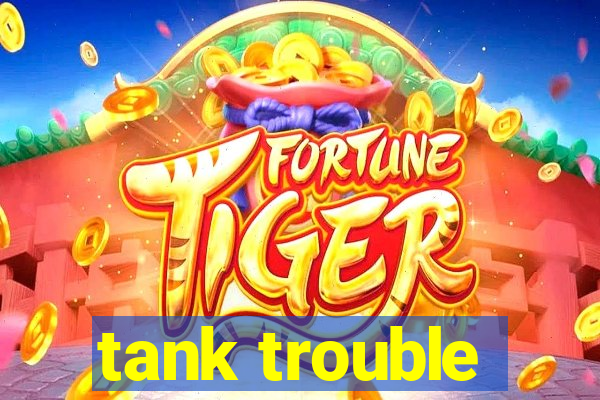 tank trouble